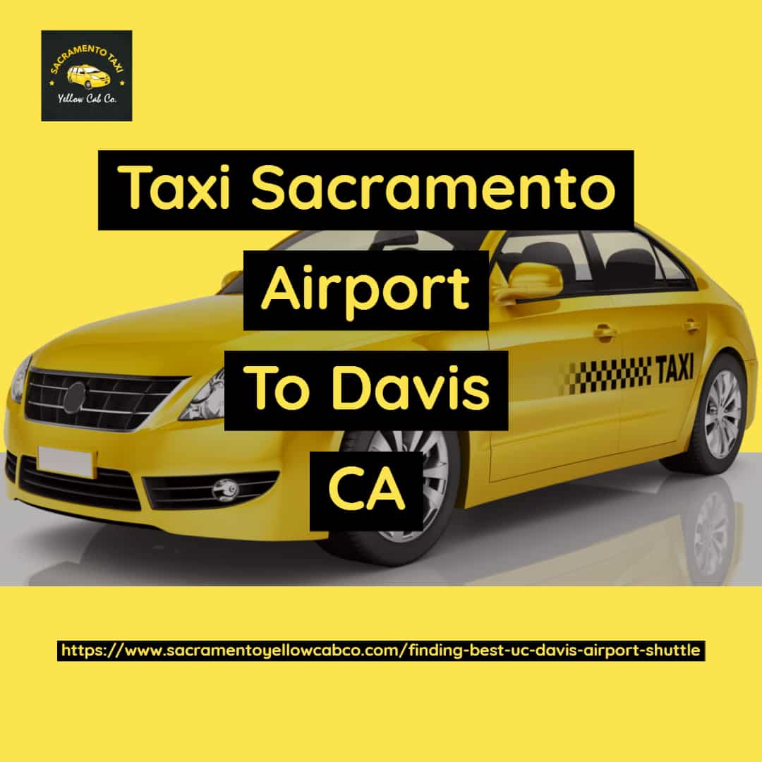 Taxi Sacramento Airport To Davis CA Prebooking 25 Discount