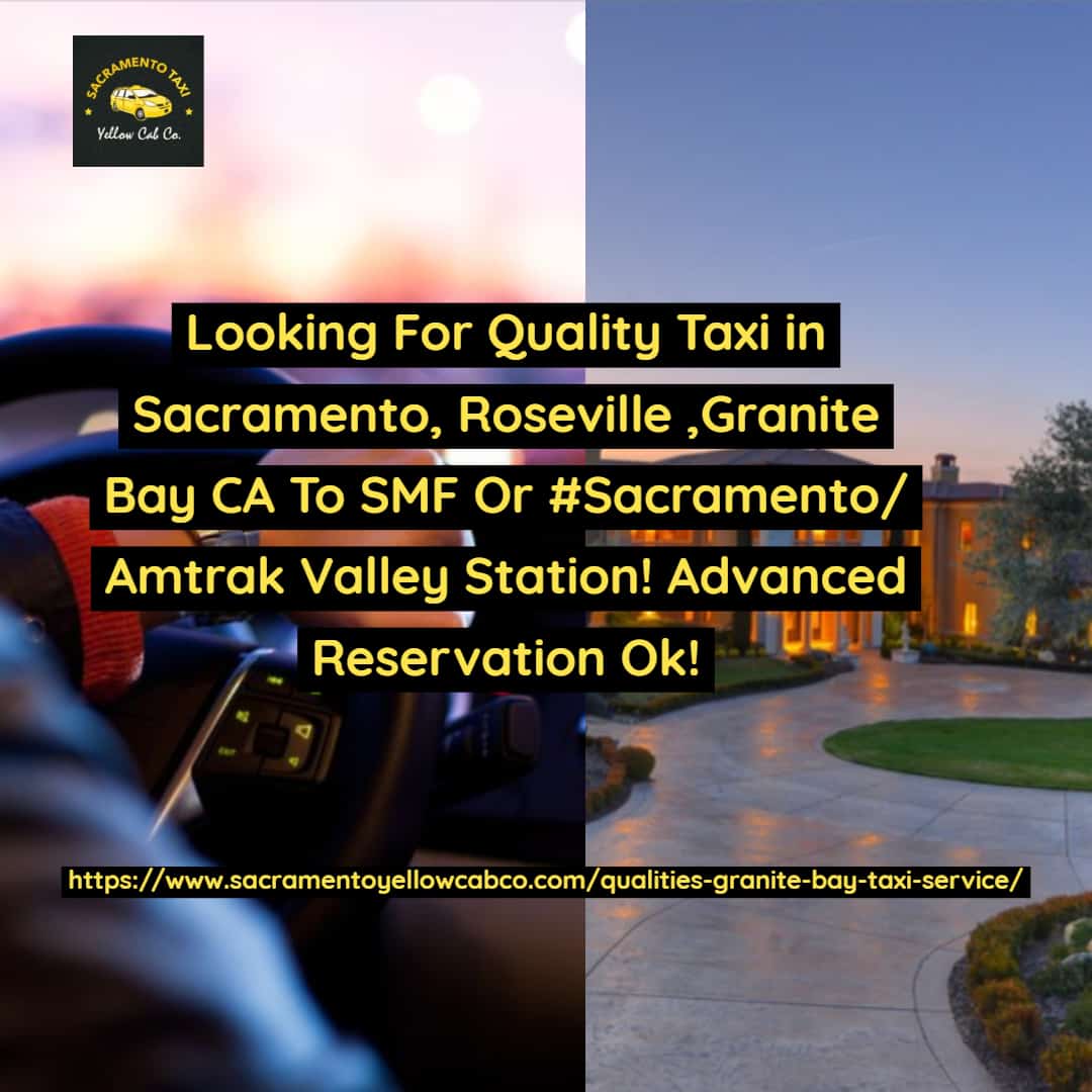 Qualities of Granite Bay Taxi Service 25% Off From SMF | Sacramento